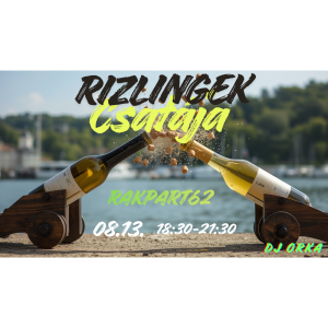 RIZLINGEK CSATÁJA - Sétáló Borkóstoló (Szeged) 08.13. Első 15 JEGY